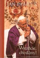 Jan Paweł Wstańcie, chodźmy