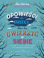 ROVIRA ALEX , MIRALLES FRANCESC OPOWIEŚCI DLA DZIECI, KTÓRE CHCĄ UWIERZYĆ W SIEBIE. 35 historii o ty, jak pielęgnować poczucie własnej wartości