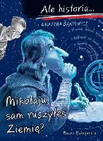 Bąkiewicz, Grażyna, Bąkiewicz Mikołaju, sam ruszyłeś Ziemię?/Grażyna Bąkiewicz; il. Artur Nowicki