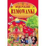 Moje polskie rymowanki. Tradycyjne polskie rymowanki dla przedszkolaków i ich rodziców