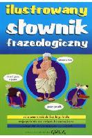 Szary, Lucyna Ilustrowany słownik frazeologiczny / Lucyna Szary, il. Paweł Kołodziejski