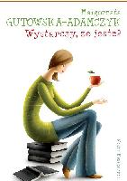 Gutowska-Adamczyk, Małgorzata Wystarczy, że jesteś