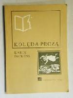 Dickens, Charles Kolęda prozą czyli Opowieść wigilijna o duchu