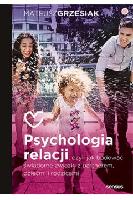 Grzesiak Mateusz Psychologia relacji, czyli jak budować świadome związki z partnerem, dziećmi i rodzicami