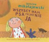 Mikołajewski, Jarosław Wszyscy mają psa tylko nie ja
