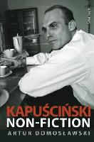 Domosławski, Artur (1967- ) Kapuściński non-fiction