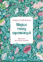 Chołoniewska, Krystyna (1954- ) Miejsca rzeczy zapomnianych