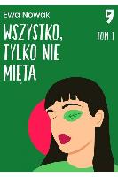 Nowak Ewa Wszystko, tylko nie mięta / Ewa Nowak