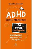 Arcangeli, Donatella ADHD : szkoła podstawowa. Co robić (a czego nie)