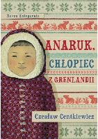 Centkiewicz, Czesław Jacek (1904-1996) Anaruk, chłopiec z Grenlandii
