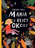 Tyszka, Agnieszka (1968- ) Mania z ulicy Okciej upiększa świat