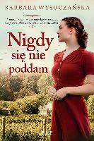 WYSOCZAŃSKA, Barbara (1980- ) Nigdy się nie poddam