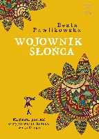 Pawlikowska Beata Wojownik Słońca. Magiczna powieść o wyprawie na kraniec wszystkiego