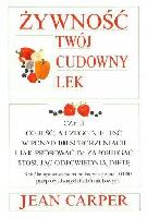 CARPER, Jean Żywność twój cudowny lek czyli co jeść, a czego nie jeść w ponad 100 schorzeniach i jak próbować im zapobiegać stosując odpowiednią dietę