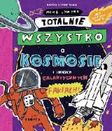 Mike Lowery Totalnie wszystko o kosmosie i innych galaktycznych faktach