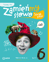 Izabella Bartol, Magdalena Biskupska, Jagoda Najmanowicz- Michalak Zamieńmy słowo . Język polski klasa 6