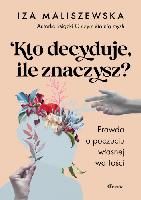Maliszewska, Iza Kto decyduje, ile znaczysz