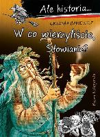 Bąkiewicz Grażyna W co wierzyliście, Słowianie