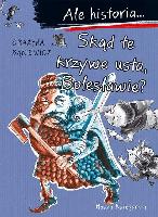 Bąkiewicz Grażyna Skąd te krzywe usta, Bolesławie? Ale historia