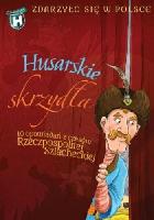 Bąkiewicz Grażyna, Szymeczko Kazimierz, Wakuła Paweł Zdarzyło się w Polsce. Husarskie skrzydła. 10 opowiadań z czasów Rzeczpospolitej szlacheckiej