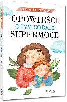 Nowak-Szczepańska, Iwona Opowieści o tym, co daje supermoce