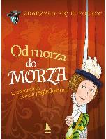 Bąkiewicz Grażyna i inni Zdarzyło się to w Polsce. Od morza do morza