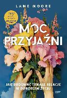 Moore Lane Moc przyjaźni. Jak budować trwałe relacje w dorosłym życiu