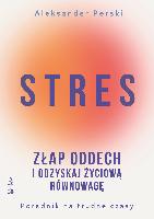 Aleksander Perski Stres, Złap oddech i odzyskaj życiową równowagę. Poradnik na trudne czasy