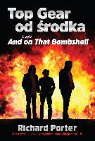 PORTER, Richard Top Gear od środka czyli And on that Bombshell