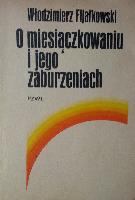 FIJAŁKOWSKI, Włodzimierz (1917-2003) O miesiączkowaniu i jego zaburzeniach