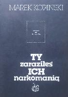 KOTAŃSKI, Marek (1942-2002) Ty zaraziłeś ich narkomanią