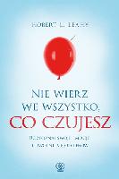 Leahy, Robert L. (1946- ) Nie wierz we wszystko, co czujesz