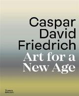 Friedrich Caspar David Art for a New Age