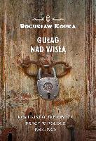 Kopka, Bogusław (1969- ) Gułag nad Wisłą