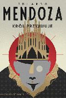 Mendoza, Eduardo (1943- ) Król przyjmuje