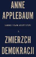 Applebaum, Anne (1964- ) Zmierzch demokracji