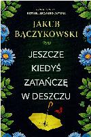 Bączykowski, Jakub Jeszcze kiedyś zatańczę w deszczu