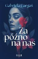 Gargaś, Gabriela Za późno na nas