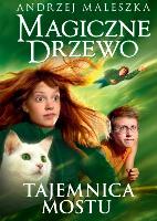 Maleszka Andrzej Magiczne drzewo.Tajemnica mostu
