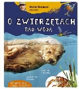 Brodacki Michał Michał Brodacki opowiada o zwierzętach nad wodą