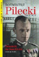 Cyra Adam Rotmistrz Pilecki. Ochotnik do Auschwitz