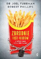 Fuhrman, dr Joel Zbrodnie fast foodów : jak wyjść z pułapki przetworzonej żywności