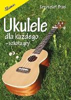 Błaś, Krzysztof Ukulele dla każdego : szkoła gry