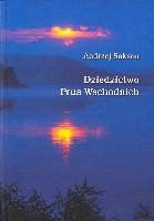 SAKSON, Andrzej (1952- ) Dziedzictwo Prus Wschodnich
