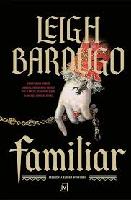 Bardugo, Leigh Familiar
