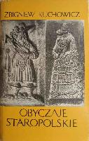 KUCHOWICZ, Zbigniew (1927-1991) Obyczaje staropolskie XVII-XVIII wieku