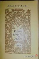 BOCHEŃSKI, Aleksander (1904-2001) Dzieje głupoty w Polsce