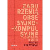 Maciej Żerdziński Zaburzenia obsesyjno-kompulsyjne. Od syndromologii do leczenia