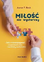 Beck Aaron T Miłość nie wystarczy. Jak rozwiązywać nieporozumienia i konflikty małżeńskie