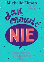 Elman Michelle Jak mówić NIE: o wyznaczaniu granic w relacjach, w szkole i w internecie